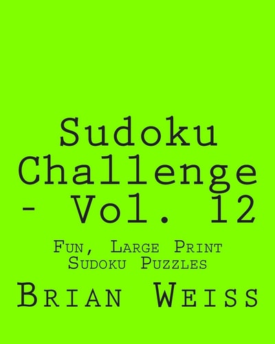 Sudoku Challenge - Vol. 12 Fun, Large Print Sudoku Puzzles