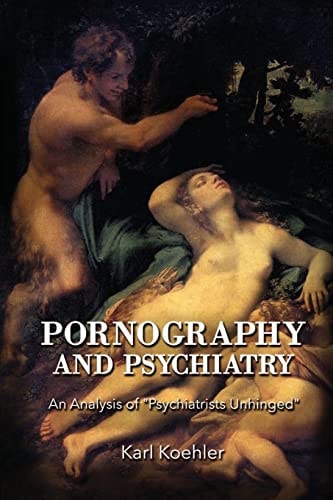Pornography and Psychiatry An Analysis of Psychiatrists Unhinged