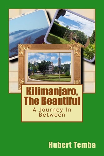 Kilimanjaro, The Beautiful A Journey In Between
