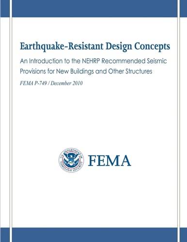 Earthquake-Resistant Design Concepts An Introduction to the NEHRP Recommended Seismic Provisions for New Buildings and Other Structures (FEMA P-749 / December 2010)