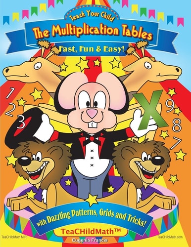 Teach Your Child the Multiplication Tables, Fast, Fun and Easy With Dazzling Patterns, Grids and Tricks!