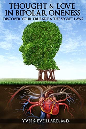 Thought and Love in Bipolar Oneness Discover Your True Self and the Secret Laws
