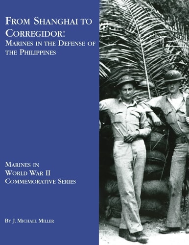 From Shanghai To Corregidor Marines in the Defense of Philippines