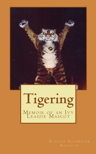 Tigering Memoir of an Ivy League Mascot