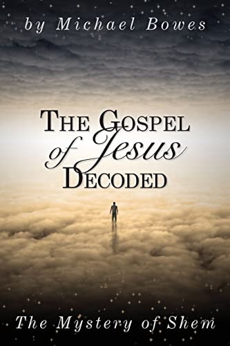 The Gospel of Jesus Decoded The Mystery of Shem
