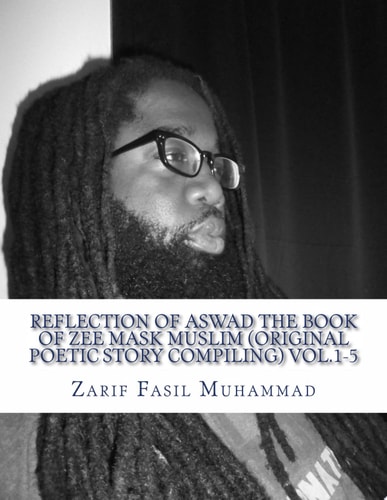 Reflection Of Aswad The Book Of ZEE MASK MUSLIM (Original Poetic Story Compiling) vol.1-5 (Original Poetic Story Compiling) vol.1-5