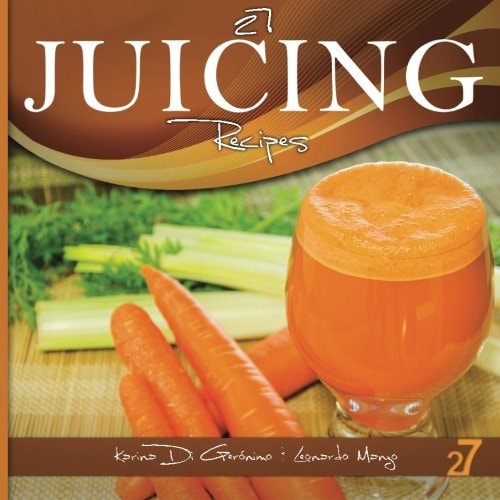 27 Juicing Recipes Natural Food and Healthy Life