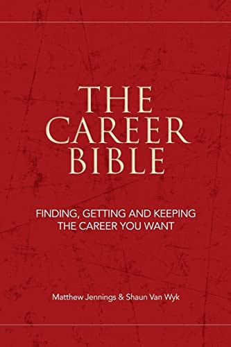 The Career Bible Finding, Getting and Keeping the Career You Want