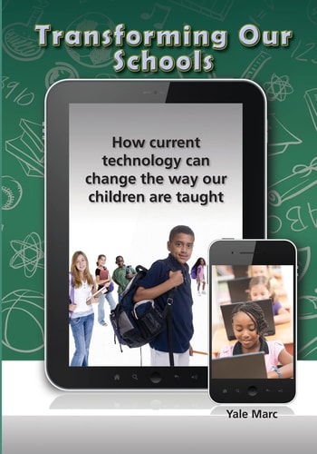 Transforming Our Schools How Current Technology Can Change the Way Our Children are Taught