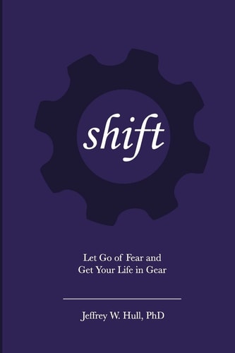 Shift Let Go of Fear and Get Your Life in Gear