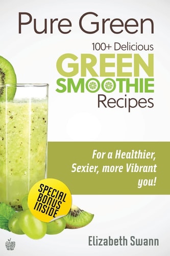 Pure Green 100+ Delicious Green Smoothie Recipes