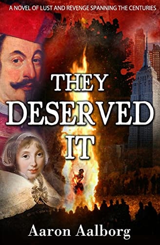 They Deserved It A Novel of Lust and Revenge Spanning the Centuries