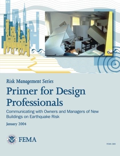 Risk Management Series Primer for Design Professionals: Communicating with Owners and Managers of New Buildings on Earthquake Risk (FEMA 389 / January 2004)