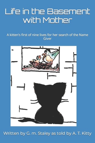 Life in the Basement with Mother A Kitten's First of Nine Lives for Her Search of the Name Giver