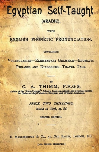 Egyptian Self-Taught (Arabic) With English Phonetic Pronunciation Containing Vocabularies - Elementary Grammar - Idiomatic - Phrases And Dialogues - Travel Talk.