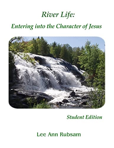 River Life: Entering Into the Character of Jesus Student Edition
