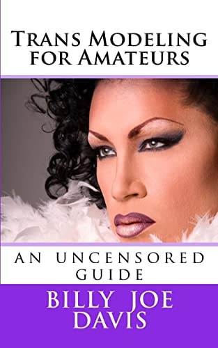 Trans Modeling for Amateurs An Uncensored Guide