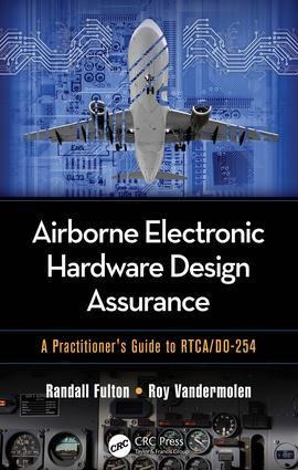 Airborne Electronic Hardware Design Assurance: A Practitioners Guide to Rtca/Do-254