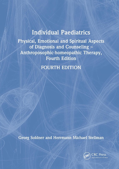 Individual Paediatrics: Physical, Emotional and Spiritual Aspects of Diagnosis and Counseling -- Anthroposophic-Homeopathic Therapy, Fourth Edition