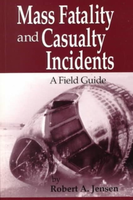 Mass Fatality and Casualty Incidents: A Field Guide, Second Edition