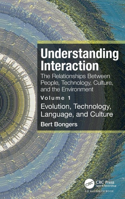 Understanding Interaction: The Relationships Between People, Technology, Culture, and the Environment: Volume 1: Evolution, Technology, Language and Culture