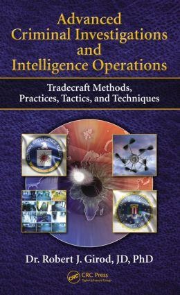 Advanced Criminal Investigations and Intelligence Operations: Tradecraft Methods, Practices, Tactics, and Techniques