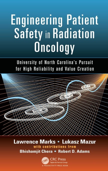 Engineering Patient Safety in Radiation Oncology: University of North Carolinas Pursuit for High Reliability and Value Creation