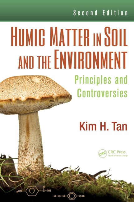 Humic Matter in Soil and the Environment: Principles and Controversies, Second Edition