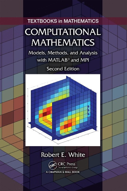 Computational Mathematics: Models, Methods, and Analysis with MATLAB and Mpi, Second Edition