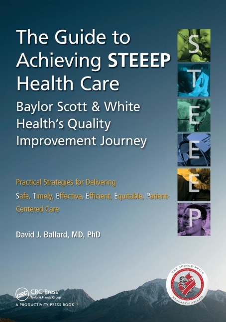The Guide to Achieving STEEEP(TM) Health Care: Baylor Scott & White Healths Quality Improvement Journey