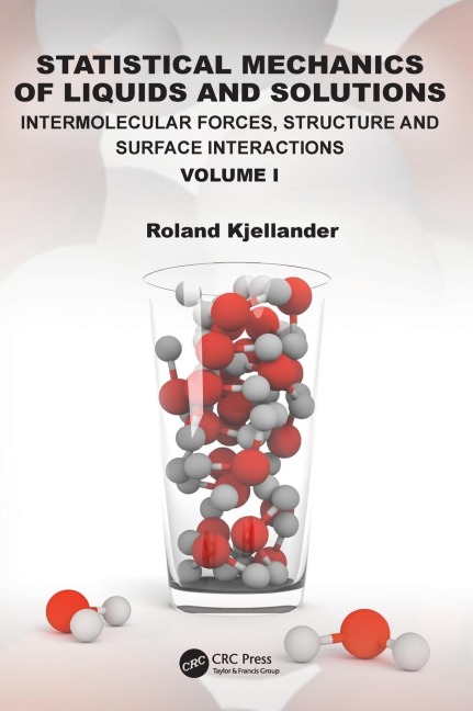 Statistical Mechanics of Liquids and Solutions: Intermolecular Forces, Structure and Surface Interactions Volume I