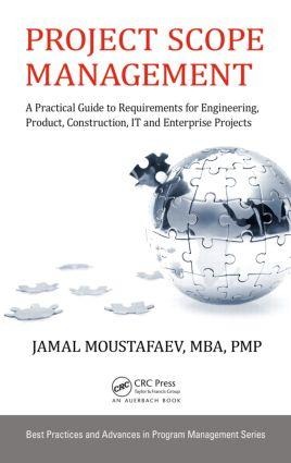 Project Scope Management: A Practical Guide to Requirements for Engineering, Product, Construction, It and Enterprise Projects