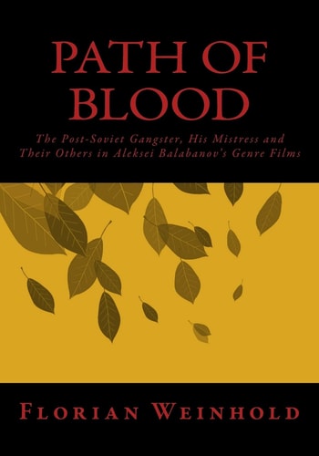 Path of Blood The Post-Soviet Gangster, His Mistress and Their Others in Aleksei Balabanov's Genre Films