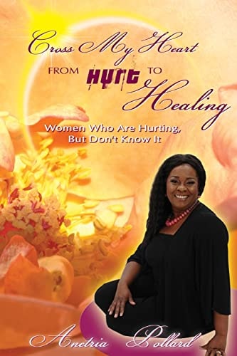 Cross My Heart from Hurt to Healing Women Who Are Hurting, But Don't Know It