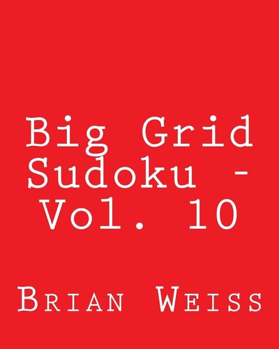 Big Grid Sudoku - Vol. 10 80 Easy to Read, Large Print Sudoku Puzzles