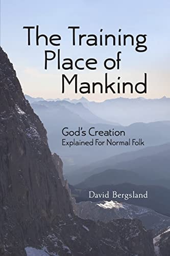 The Training Place of Mankind God's Creation Explained For Normal Folk