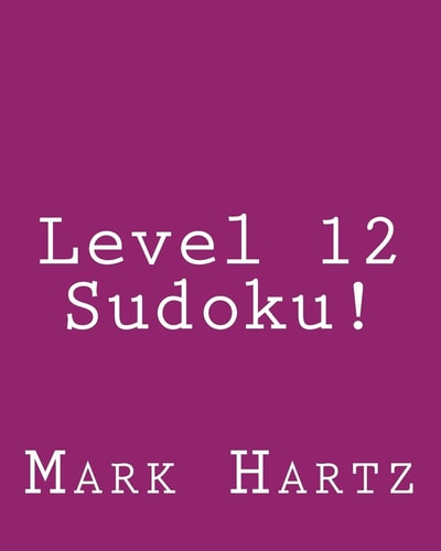 Level 12 Sudoku! 80 Easy to Read, Large Print Sudoku Puzzles