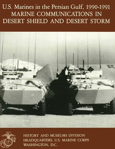 U. S. Marines in the Persian Gulf, 1990-1991 Marine Communications in Desert Shield and Desert Storm