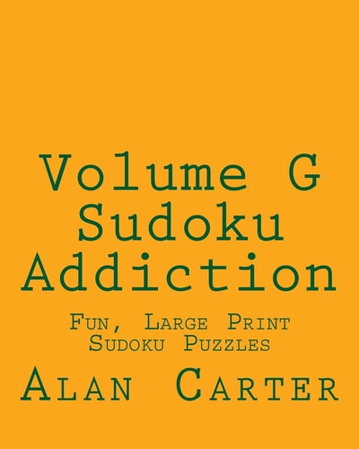 Volume G Sudoku Addiction Fun, Large Print Sudoku Puzzles