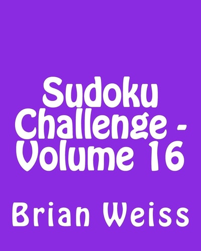Sudoku Challenge - Volume 16 Fun, Large Print Sudoku Puzzles