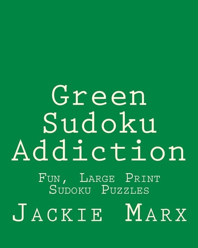 Green Sudoku Addiction Fun, Large Print Sudoku Puzzles