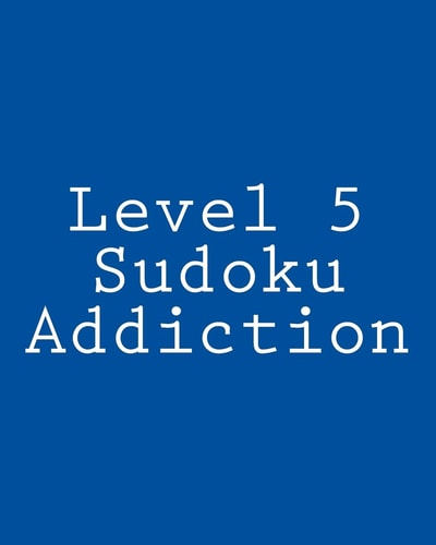Level 5 Sudoku Addiction Fun, Large Print Sudoku Puzzles
