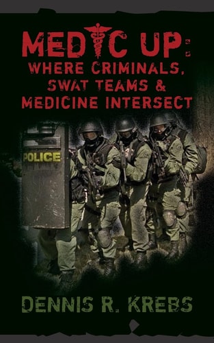 Medic Up Where Criminals, SWAT Teams and Medicine Intersect