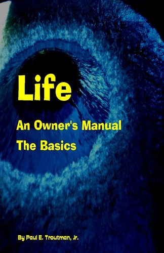 Life - An Owner's Manual The Basics
