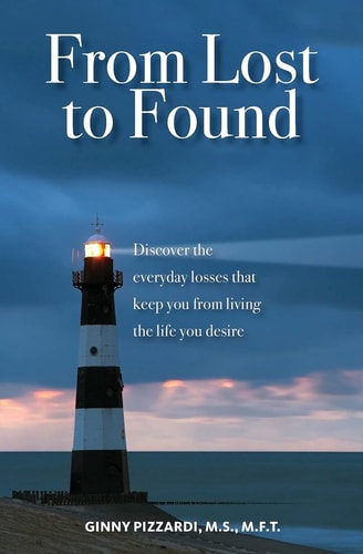 From Lost to Found Discover the Everyday Losses That Keep You from Living the Life You Desire