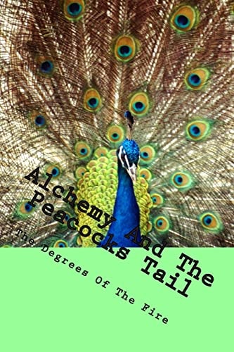 Alchemy And The Peacocks Tail The Degrees of The Fire