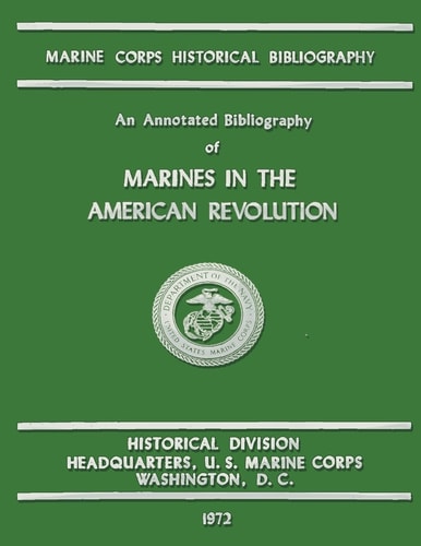 An Annotated Bibliography of Marines in the American Revolution