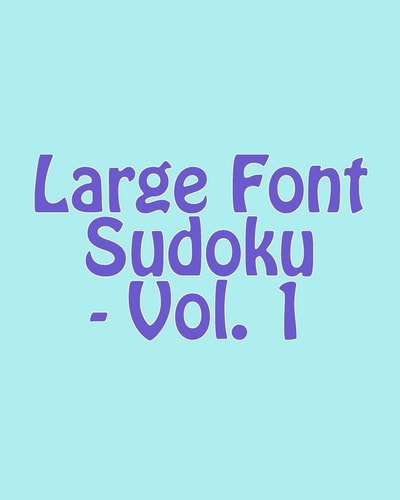 Large Font Sudoku - Vol. 1 Easy to Read, Large Grid Sudoku Puzzles