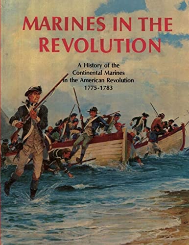 Marines In The Revolution A History of the Continental Marines in the American Revolution 1775-1783
