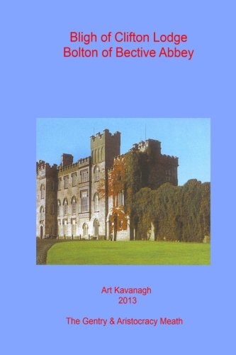 Bligh of Clifton Lodge Bolton of Bective Abbey The Landed Gentry and Aristocracy Meath ? Bligh of Clifton Lodge Bolton of Bective Abbey